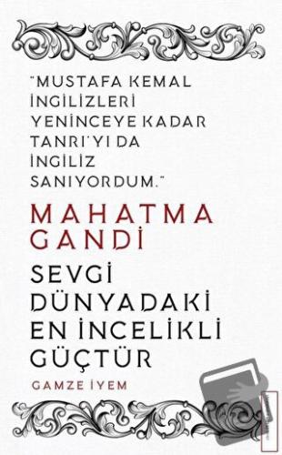 Mahatma Gandi - Sevgi Dünyadaki En İncelikli Güçtür - Gamze İyem - Des