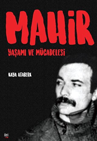 Mahir: Yaşamı ve Mücadelesi - Kaya Ataberk - İleri Yayınları - Fiyatı 