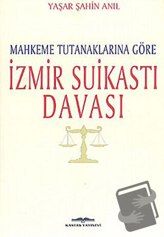 Mahkeme Tutanaklarına Göre İzmir Suikasti Davası - Yaşar Şahin Anıl - 