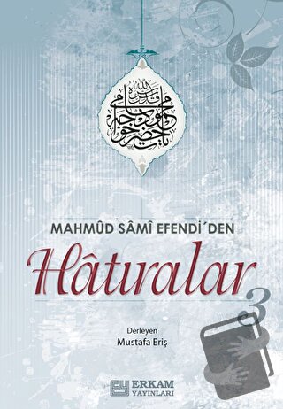 Mahmud Sami Efendi'den Hatıralar-3 - Mustafa Eriş - Erkam Yayınları - 