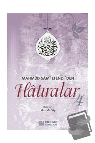 Mahmud Sami Efendi'den Hatıralar 4 - Mustafa Eriş - Erkam Yayınları - 