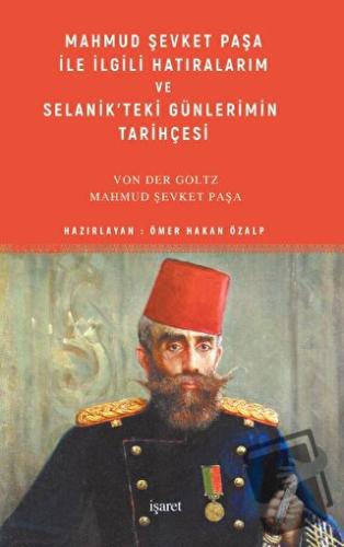 Mahmud Şevket Paşa ile İlgili Hatıralarım ve Selanik’teki Günlerimin T