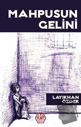 Mahpusun Gelini - Layıkhan Özder - Atayurt Yayınevi - Fiyatı - Yorumla