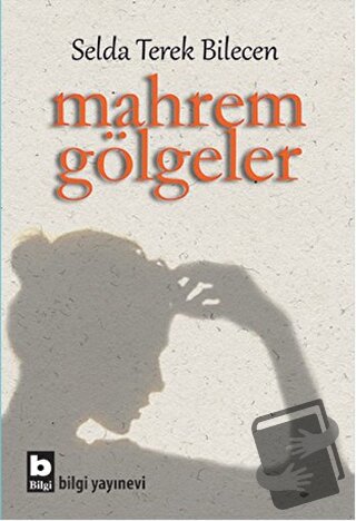 Mahrem Gölgeler - Selda Terek Bilecen - Bilgi Yayınevi - Fiyatı - Yoru