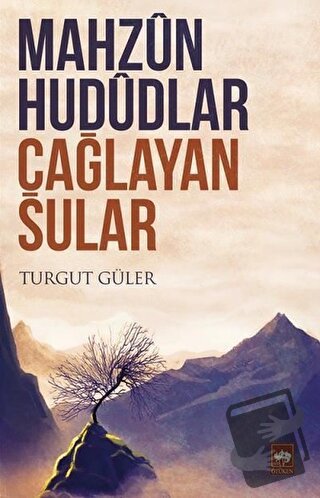 Mahzun Hududlar Çağlayan Sular - Turgut Güler - Ötüken Neşriyat - Fiya