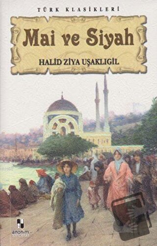 Mai ve Siyah - Halid Ziya Uşaklıgil - Anonim Yayıncılık - Fiyatı - Yor