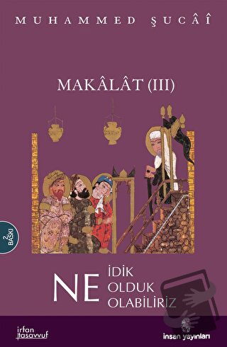 Makalat -3- Ne İdik, Ne Olduk, Ne Olabiliriz - Muhammed Şucai - İnsan 