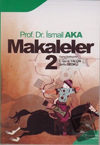 Makaleler 2 - İsmail Aka - Berikan Yayınevi - Fiyatı - Yorumları - Sat