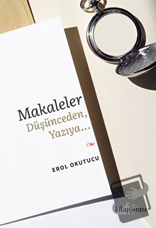 Makaleler Düşünceden, Yazıya… - Erol Okutucu - Kitap Arası - Fiyatı - 