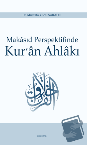 Makasıd Perspektifinde Kur’an Ahlakı - Mustafa Yücel Şaraldı - Araştır