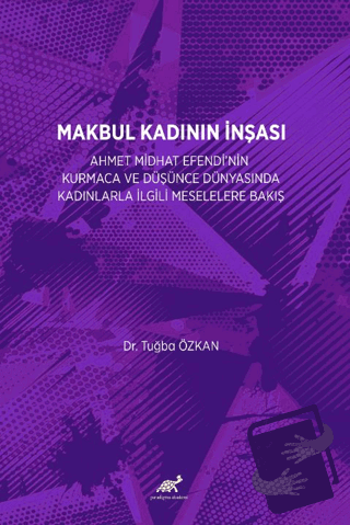 Makbul Kadının İnşası - Tuğba Özkan - Paradigma Akademi Yayınları - Fi