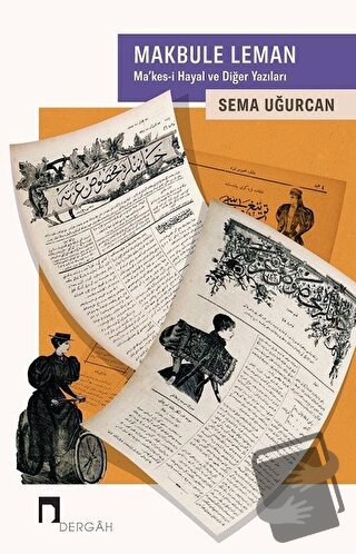 Makbule Leman : Ma'kes-i Hayal ve Diğer Yazıları - Sema Uğurcan - Derg