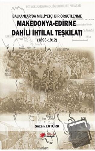 Makedonya - Edirne Dahili İhtilal Teşkilatı (1893-1912) - Suzan Ertürk