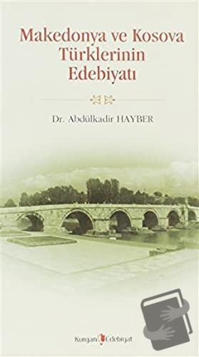 Makedonya ve Kosova Türklerinin Edebiyatı - Abdülkadir Hayber - Kurgan