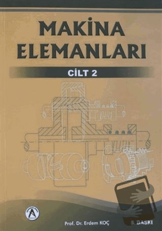 Makina Elemanları 2. Cilt - Erdem Koç - Akademisyen Kitabevi - Fiyatı 