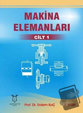 Makina Elemanları Cilt 1 - Erdem Koç - Akademisyen Kitabevi - Fiyatı -