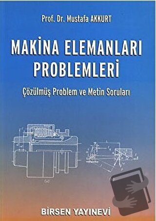 Makina Elemanları Problemleri - Mustafa Akkurt - Birsen Yayınevi - Fiy