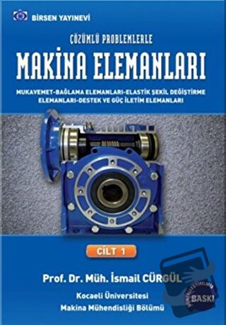 Makina Elemanları ve Çözümlü Problemleri Cilt:1 - İsmail Cürgül - Birs