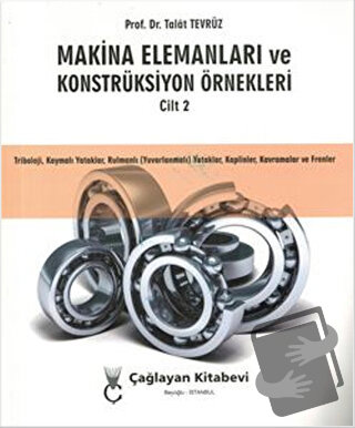 Makina Elemanları ve Konstrüksiyon Örnekleri Cilt 2 - Talat Tevrüz - Ç