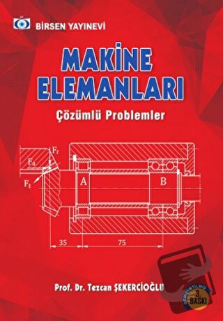 Makine Elemanları Çözümlü Problemler - Tezcan Şekercioğlu - Birsen Yay