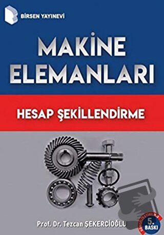 Makine Elemanları Hesap Şekillendirme - Tezcan Şekercioğlu - Birsen Ya