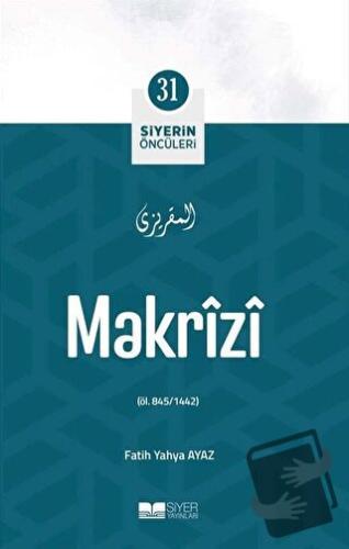 Makrizi - Siyerin Öncüleri 31 - Fatih Yahya Ayaz - Siyer Yayınları - F