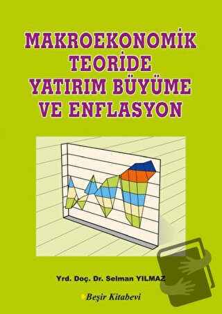 Makroekonomik Teoriside Yatırım Büyüme ve Enflasyon - Selman Yılmaz - 