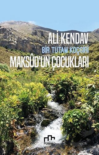 Maksudun Çocukları: Bir Tutam Koçgiri - Ali Kendav - Palmira Yayınları