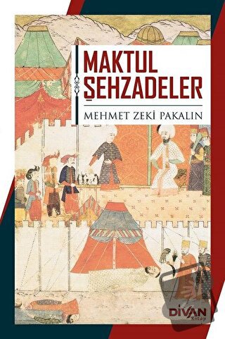 Maktul Şehzadeler - Mehmet Zeki Pakalın - Divan Kitap - Fiyatı - Yorum