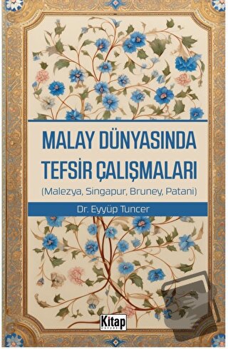 Malay Dünyasında Tefsir Çalışmaları - Eyyüp Tuncer - Kitap Dünyası Yay