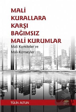 Mali Kurallara Karşı Bağımsız Mali Kurumlar - Tülin Altun - Nobel Bili