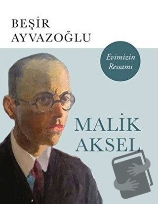 Malik Aksel - Evimizin Ressamı - Beşir Ayvazoğlu - Kapı Yayınları - Fi