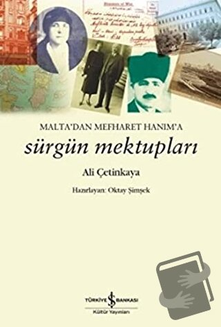 Malta'dan Mefharet Hanım'a Sürgün Mektupları - Ali Çetinkaya - İş Bank