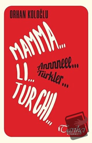 Mamma Li Turchi - Annneee Türkler - Orhan Koloğlu - Tarihçi Kitabevi -