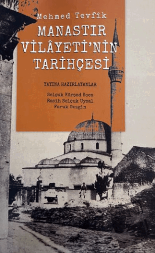 Manastır Vilayeti'nin Tarihçesi - Mehmed Tevfik - Paradigma Akademi Ya