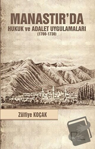 Manastır'da Hukuk ve Adalet Uygulamaları (1700-1730) - Zülfiye Koçak -