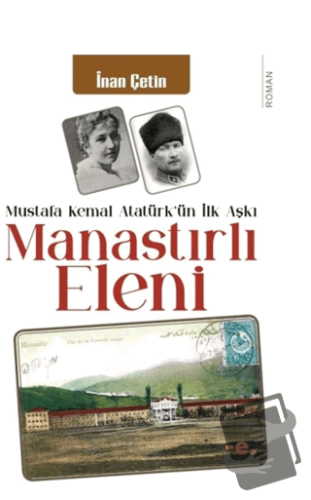 Manastırlı Eleni / Mustafa Kemal Atatürk'ün İlk Aşkı - İnan Çetin - En