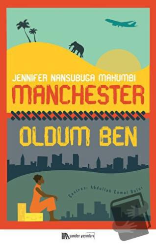 Manchester Oldum Ben - Jennifer Nansubuga Makumbi - Sander Yayınları -