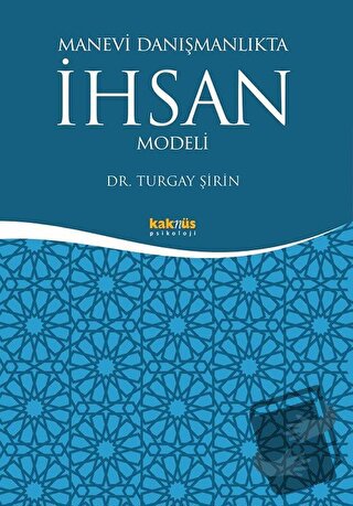 Manevi Danışmanlıkta İhsan Modeli - Turgay Şirin - Kaknüs Yayınları - 