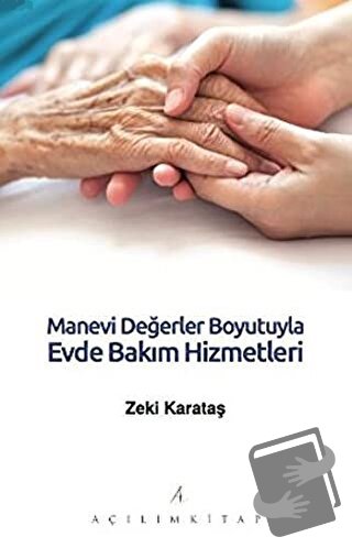 Manevi Değerler Boyutuyla Evde Bakım Hizmetleri - Zeki Karataş - Açılı