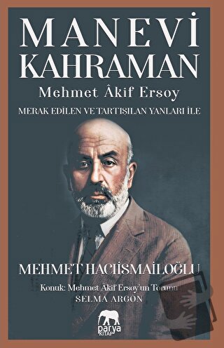 Manevi Kahraman - Mehmet Akif Ersoy - Merak Edilen Ve Tartışılan Yanla