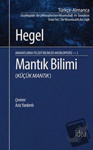 Mantık Bilimi - Küçük Mantık - Georg Wilhelm Friedrich Hegel - İdea Ya