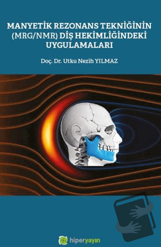 Manyetik Rezonans Tekniğinin (MRG/NMR) Diş Hekimliğindeki Uygulamaları