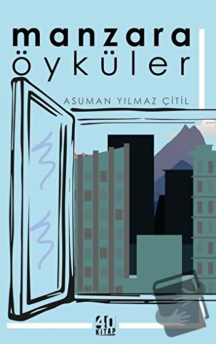 Manzara: Öyküler - Asuman Yılmaz Çitil - 40 Kitap - Fiyatı - Yorumları