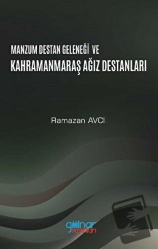 Manzum Destan Geleneği ve Kahramanmaraş Ağız Destanları - Ramazan Avcı