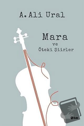 Mara ve Öteki Şiirler - A. Ali Ural - Şule Yayınları - Fiyatı - Yoruml