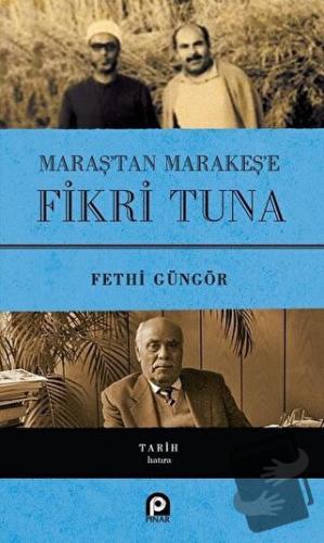 Maraş'tan Marakeş'e Fikri Tuna (Ciltli) - Fethi Güngör - Pınar Yayınla