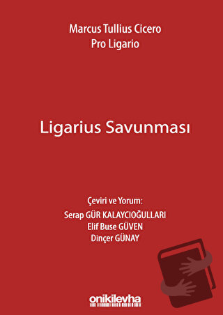 Marcus Tullius Cicero: Ligarius Savunması - Serap Gür Kalaycıoğulları 