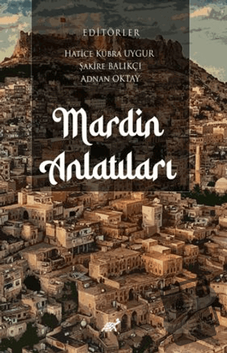 Mardin Anlatıları - Hatice Kübra Uygur - Paradigma Akademi Yayınları -