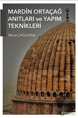 Mardin Ortaçağ Anıtları ve Yapım Teknikleri - Murat Çağlayan - Hiperli